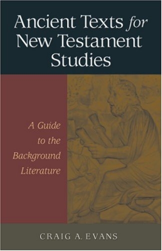 Ancient Texts For New Testament Studies: A Guide To The Background Literature