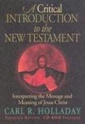 A Critical Introduction To The New Testament: Interpreting The Message And Meaning Of Jesus Christ