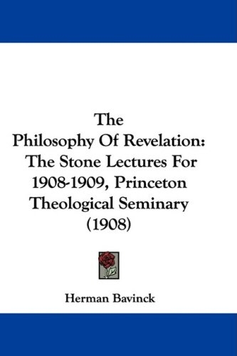 The Philosophy Of Revelation: The Stone Lectures For 1908-1909, Princeton Theological Seminary