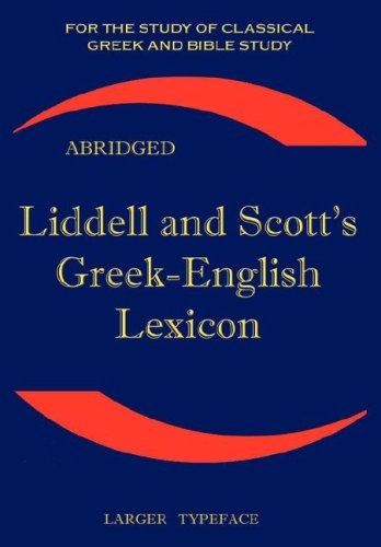 Liddell and Scott's Greek-English Lexicon, Abridged: Original Edition, republished in larger and clearer typeface