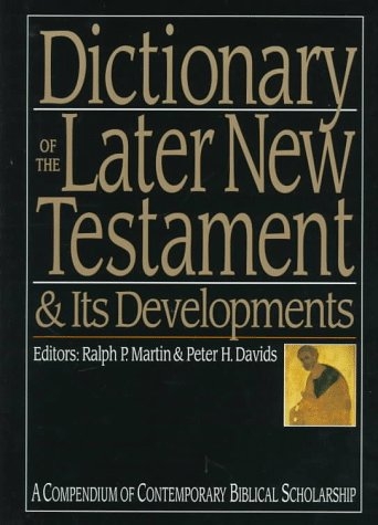 Dictionary of the Later New Testament & Its Developments: A Compendium of Contemporary Biblical Scholarship
