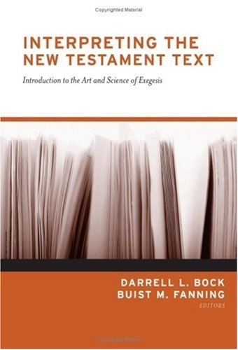 Interpreting the New Testament Text: Introduction to the Art and Science of Exegesis