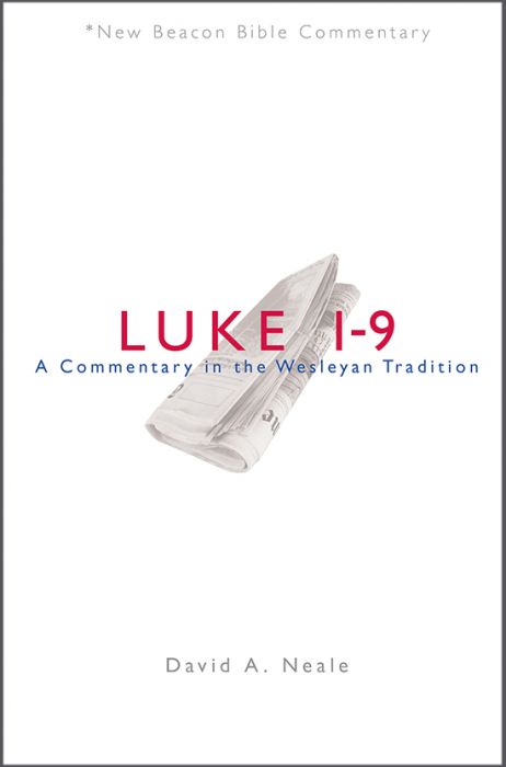 Luke 1-9: A Commentary in the Wesleyan Tradition