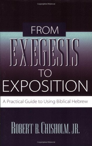 From Exegesis to Exposition: A Practical Guide to Using Biblical Hebrew