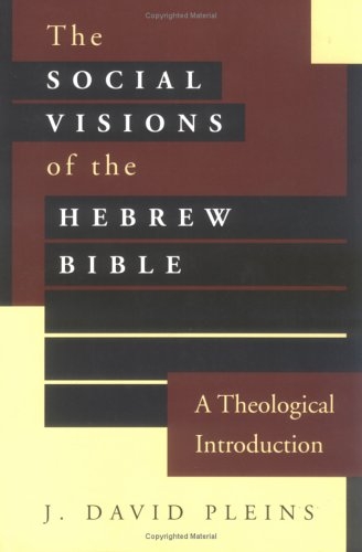 The Social Visions of the Hebrew Bible: A Theological Introduction