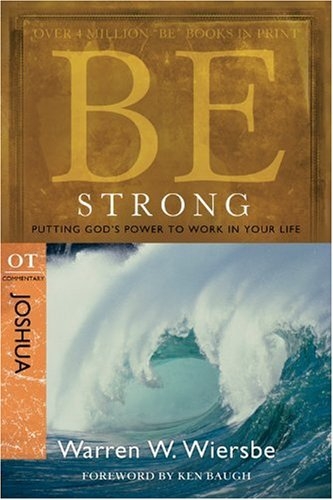 Be Strong (Joshua): Putting God's Power to Work in Your Life (The BE Series Commentary)