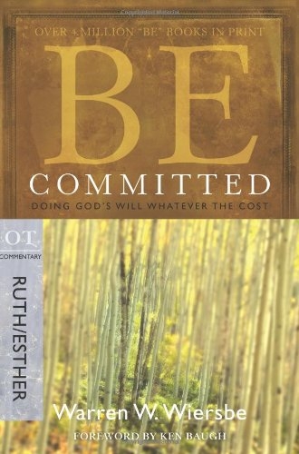 Be Committed (Ruth & Esther): Doing God's Will Whatever the Cost