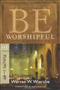 Be Worshipful (Psalms 1-89): Glorifying God for Who He Is