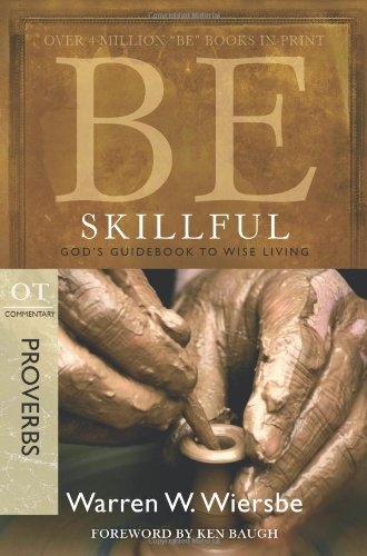 Be Skillful (Proverbs): God's Guidebook to Wise Living