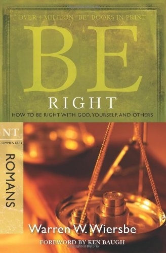 Be Right (Romans): How to Be Right with God, Yourself, and Others