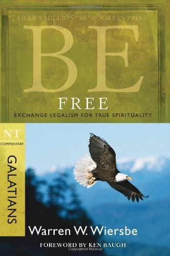 Be Free (Galatians): Exchange Legalism for True Spirituality