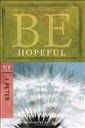 Be Hopeful (1 Peter): How to Make the Best of Times Out of Your Worst of Times
