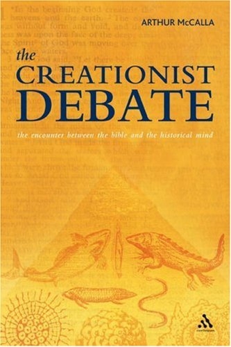 The Creationist Debate: The Encounter Between the Bible And the Historical Mind