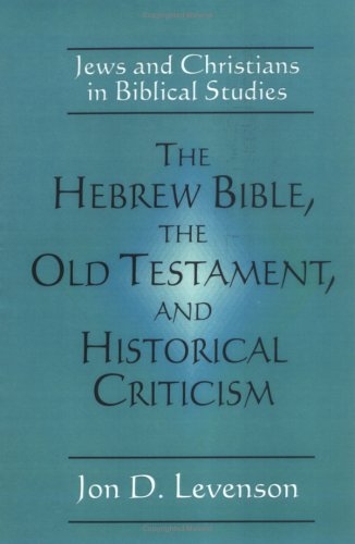 The Hebrew Bible, the Old Testament, and Historical Criticism: Jews and Christians in Biblical Studies