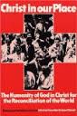 Christ in Our Place: The Humanity of God in Christ for the Reconciliation of the World : Essays Presented to Professor James Torrance (Princeton Theological Monograph Series)