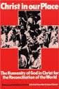 Christ in Our Place: The Humanity of God in Christ for the Reconciliation of the World : Essays Presented to Professor James Torrance (Princeton Theological Monograph Series)