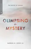 Glimpsing the Mystery: The Book of Daniel