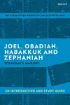 Joel, Obadiah, Habakkuk, Zephaniah: An Introduction and Study Guide