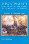 In Essentials Unity: Reflections on the Nature and Purpose of the Church: In Honor of Frederick R. Trost