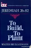 Jeremiah 26–52: To Build, to Plant