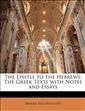 The Epistle to the Hebrews: The Greek Texts with Notes and Essays