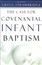 The Case for Covenantal Infant Baptism