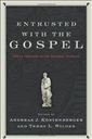 Entrusted with the Gospel: Paul's Theology in the Pastoral Epistles