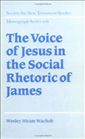 The Voice of Jesus in the Social Rhetoric of James
