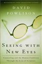 Seeing With New Eyes: Counseling and the Human Condition Through the Lens of Scripture 