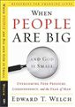 When People Are Big and God Is Small: Overcoming Peer Pressure, Codependency, and the Fear of Man 