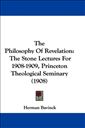 The Philosophy Of Revelation: The Stone Lectures For 1908-1909, Princeton Theological Seminary