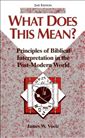 What Does This Mean?: Principles of Biblical Interpretation in the Post-Modern World 