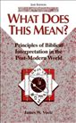 What Does This Mean?: Principles of Biblical Interpretation in the Post-Modern World