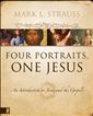 Four Portraits, One Jesus: A Introduction to Jesus and the Gospels