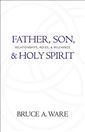 Father, Son, and Holy Spirit: Relationships, Roles, and Relevance