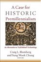 A Case for Historic Premillennialism: An Alternative to "Left Behind" Eschatology
